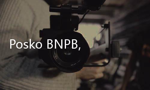 Posko BNPB, Jamin Wisata Aman Bencana saat Libur Nataru